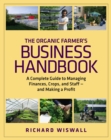 Image for The Organic Farmer&#39;s Business Handbook : A Complete Guide to Managing Finances, Crops, and Staff - and Making a  Profit