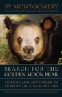 Image for Search for the golden moon bear: science and adventure in Southeast Asia