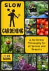 Image for Slow Gardening : A No-Stress Philosophy for All Senses and All Seasons