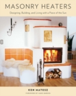Image for Masonry heaters: design, building and living with a piece of the sun