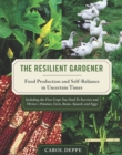 Image for The resilient gardener: food production and self-reliance in uncertain times