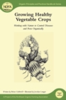 Image for Growing Healthy Vegetable Crops: Working with Nature to Control Diseases and Pests Organically