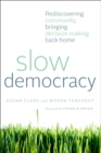 Image for Slow democracy: rediscovering community, bringing decision making back home