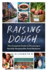 Image for Raising dough: the complete guide to financing a socially responsible food business