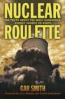 Image for Nuclear roulette  : the truth about the most dangerous energy source on earth