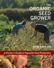 Image for The organic seed grower: a farmer&#39;s guide to vegetable seed production