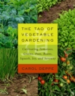 Image for The Tao of vegetable gardening  : cultivating tomatoes, greens, peas, beans, squash, joy, and serenity