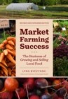 Image for Market Farming Success: The Business of Growing and Selling Local Food