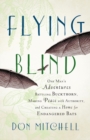 Image for Flying blind  : one man&#39;s adventures battling buckthorn, making peace with authority, and creating a home for endangered bats