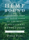 Image for Hemp bound: dispatches from the front lines of the next agricultural revolution