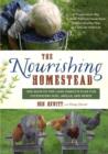 Image for The nourishing homestead  : one back-to-the land family&#39;s plan for cultivating soil, skills, and spirit