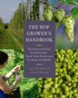 Image for The hop grower&#39;s handbook: the essential guide for sustainable, small-scale production for home and market
