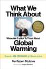 Image for What we think about when we try not to think about global warming  : toward a new psychology of climate action