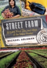 Image for Street farm: growing food, jobs, and hope on the urban frontier