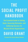 Image for The social profit handbook  : the essential guide to setting goals, assessing outcomes, and achieving success for mission-driven organizations