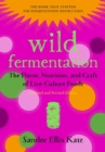 Image for Wild Fermentation : The Flavor, Nutrition, and Craft of Live-Culture Foods, 2nd Edition