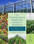 Image for The greenhouse and hoophouse grower&#39;s handbook  : organic vegetable production using protected culture