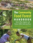 Image for The community food forest handbook: how to plan, organize, and nurture edible gathering places