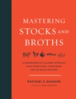 Image for Mastering stocks and broths  : a comprehensive culinary approach using traditional techniques and no-waste methods