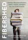 Image for Fibershed: Growing a Movement of Farmers, Fashion Activists, and Makers for a New Textile Economy