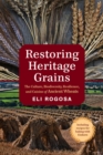 Image for Restoring heritage grains  : the culture, biodiversity, resilience, and cuisine of ancient wheats