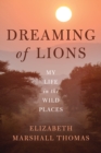 Image for Dreaming of lions: my life in the wild places