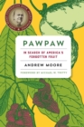 Image for Pawpaw  : in search of America&#39;s forgotten fruit