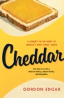 Image for Cheddar  : a journey to the heart of America&#39;s most iconic cheese