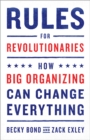 Image for Rules for Revolutionaries : How Big Organizing Can Change Everything