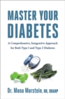 Image for Master your diabetes: a comprehensive, integrative approach for both type 1 and type 2 diabetes
