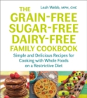 Image for The Grain-Free, Sugar-Free, Dairy-Free Family Cookbook