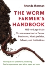 Image for The worm farmer&#39;s handbook  : mid- to large-scale vermicomposting for farms, businesses, municipalities, schools, and institutions