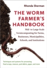 Image for The worm farmer&#39;s handbook: mid-to large-scale vermicomposting for farms, businesses, municipalities, schools, and institutions