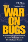 Image for The War on Bugs : The Secret History of Agricultural Chemicals, the Farmers Who Resisted, and the Birth of the Organic Movement