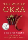Image for The whole okra  : a seed to stem celebration