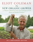 Image for The new organic grower: a master&#39;s manual of tools and techniques for the home and market gardener