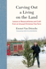 Image for Carving out a living on the land  : lessons in resourcefulness and craft from an unusual Christmas tree farm