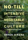 Image for No-Till Intensive Vegetable Culture: Pesticide-Free Methods for Restoring Soil and Growing Nutrient-Rich, High-Yielding Crops