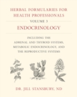 Image for Herbal formularies for health professionalsVolume 3,: Endocrinology, including the adrenal and thyroid systems, metabolic endocrinology, and the reproductive systems