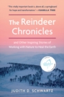 Image for The reindeer chronicles: and other inspiring stories of working with nature to heal the earth