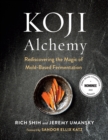 Image for Koji alchemy  : rediscovering the magic of mold-based fermentation