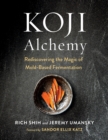 Image for Koji alchemy: rediscovering the magic of mold-based fermentation