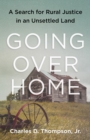 Image for Going over home: a search for rural justice in an unsettled land