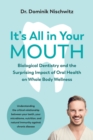 Image for It&#39;s all in your mouth: biological dentistry and the surprising impact of oral health on whole body wellness