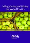 Image for Selling, Closing and Valuing the Medical Practice