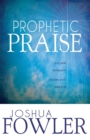 Image for Prophetic Praise : Upload Worship, Download Heaven