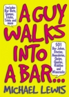 Image for Guy Walks Into A Bar...: 501 Bar Jokes, Stories, Anecdotes, Quips, Quotes, Riddles, and Wisecracks