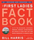 Image for The first ladies fact book: the childhoods, courtships, marriages, campaigns, accomplishments and legacies of every first lady from Martha Washington to Michelle Obama