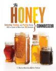 Image for The honey connoisseur: selecting, tasting, and pairing honey, with a guide to more than 30 varietals