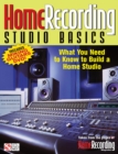 Image for Home Recording Studio Basics : What You Need to Know to Build a Home Studio
